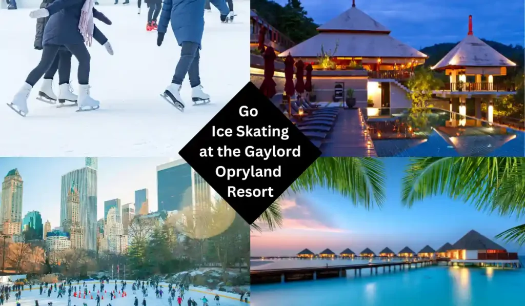 A collage with four images: people ice skating, a luxurious resort with huts over water at sunset, a city skyline with a park covered in snow, and a tropical paradise with palm trees. Centered text reads, "Go Ice Skating at the Gaylord Opryland Resort.
