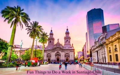 A vibrant cityscape of Santiago, Chile at sunset, featuring the Metropolitan Cathedral and modern skyscrapers. Palm trees line the bustling plaza with people walking. Text reads, Fun Things to Do a Week in Santiago Chile.