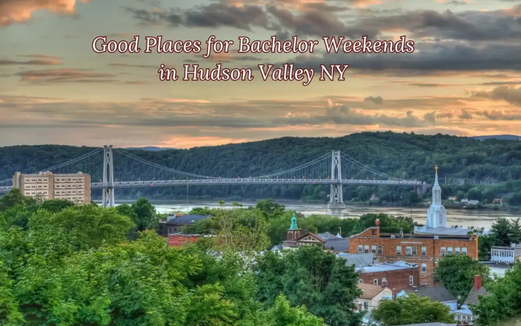 Places for Bachelor Weekends in Hudson Valley NY