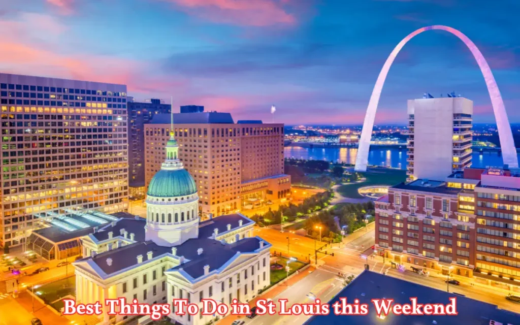 Best Things To Do in St Louis this Weekend