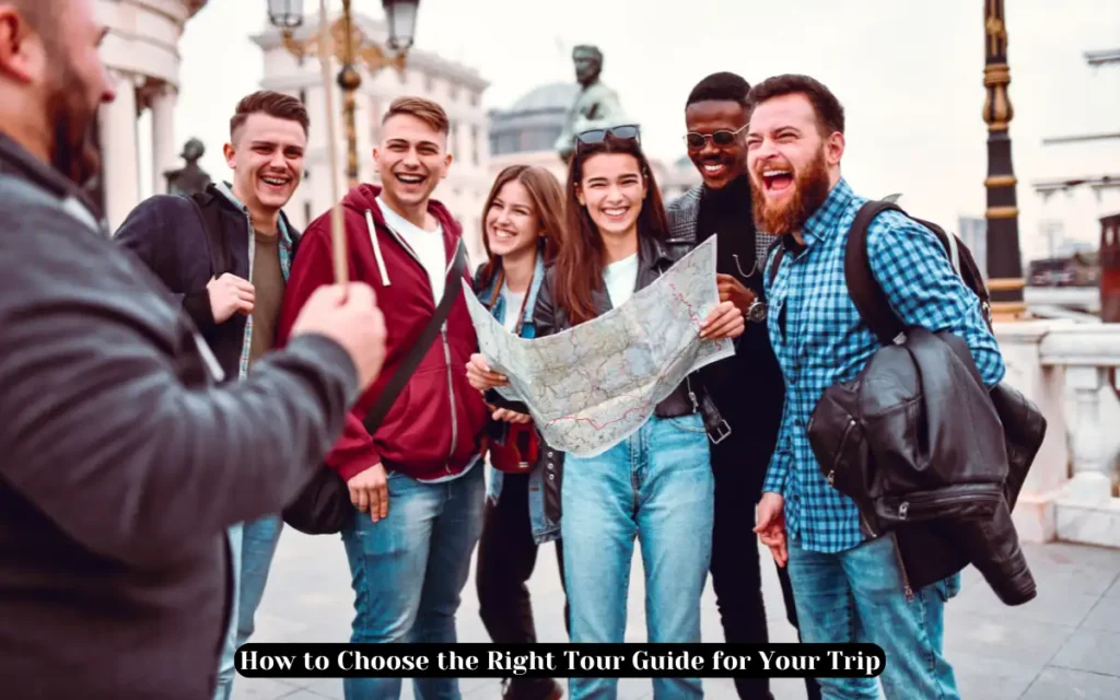 How to Choose the Right Tour Guide for Your Trip